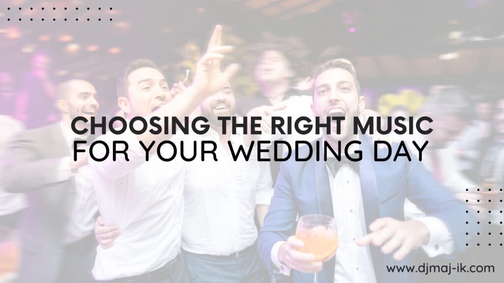 Choosing the Right Music for Your Wedding Day